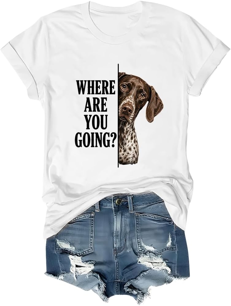 Where are You Going Shirt German Shorthaired Dog Lover T-Shirt - White-rn