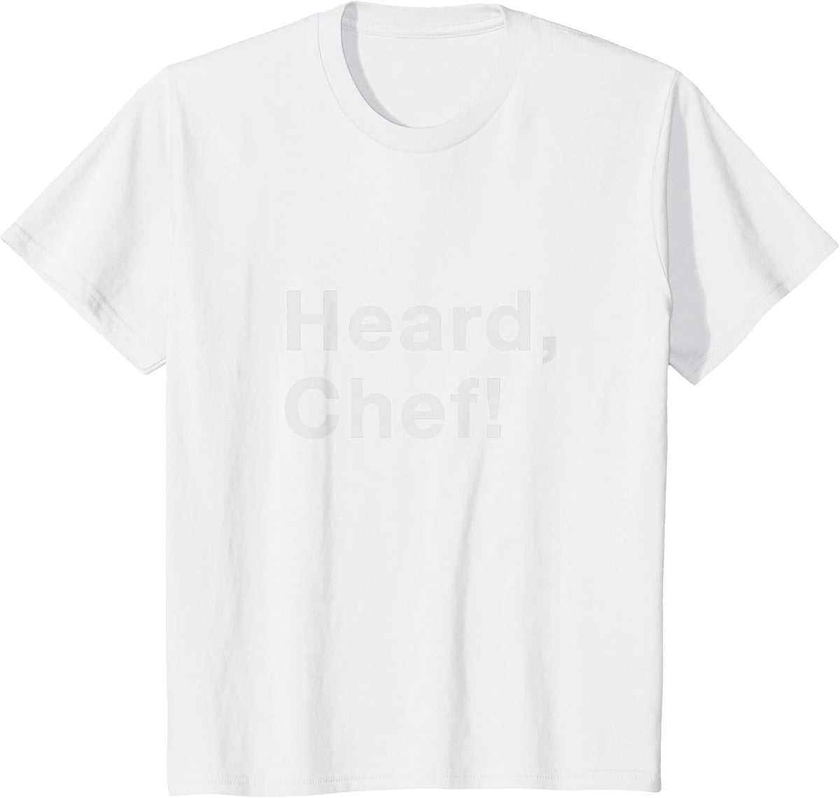 Heard, Chef! T-Shirt - White