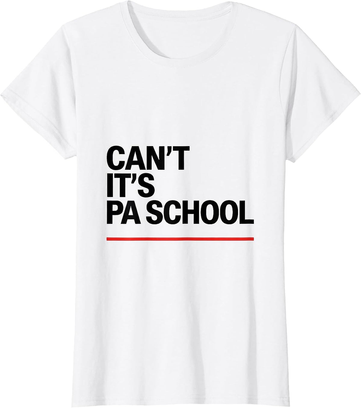 Cant, It's PA School Funny Physician Assistant Student Gift T-Shirt - White
