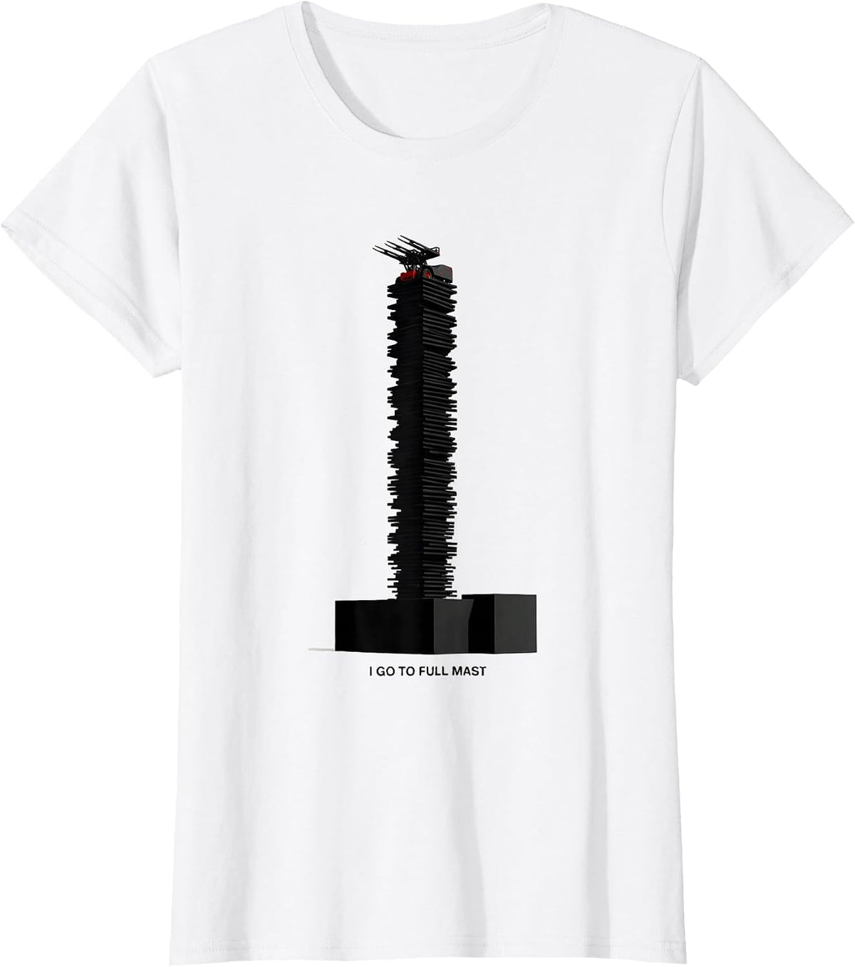 I Go To Full Mast Funny Forklift Operator Heavy Equipment T-Shirt - White