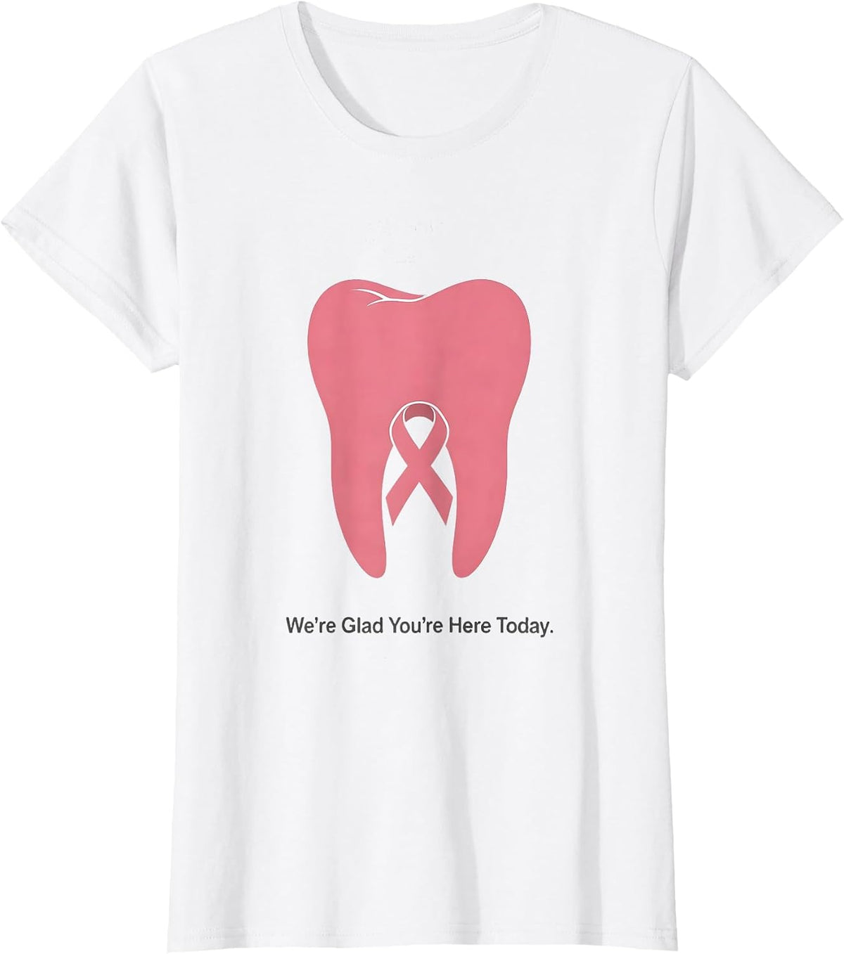 We're Glad You're Here Today Minimalist Dental Breast Cancer T-Shirt - White