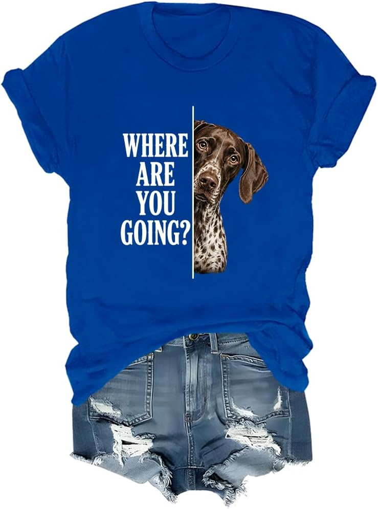Where are You Going Shirt German Shorthaired Dog Lover T-Shirt - Royal Blue-rn
