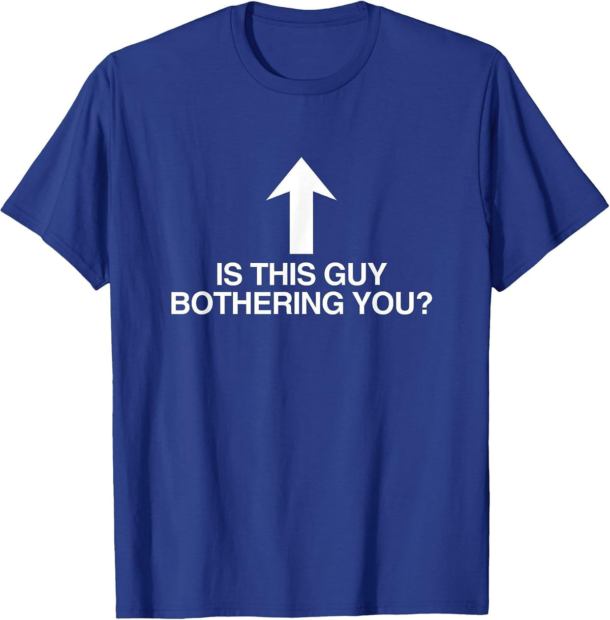 is This Guy Bothering You Arrow Funny Gen Z Meme Quote Witty T-Shirt - Royal Blue