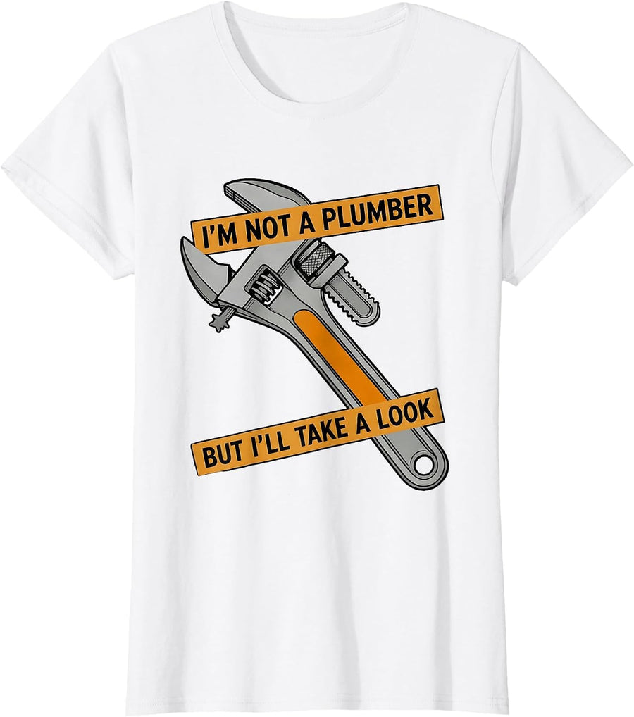 Women's I'm Not A Plumber But I'll Take A Look Funny Adult Humor T-Shirt - White