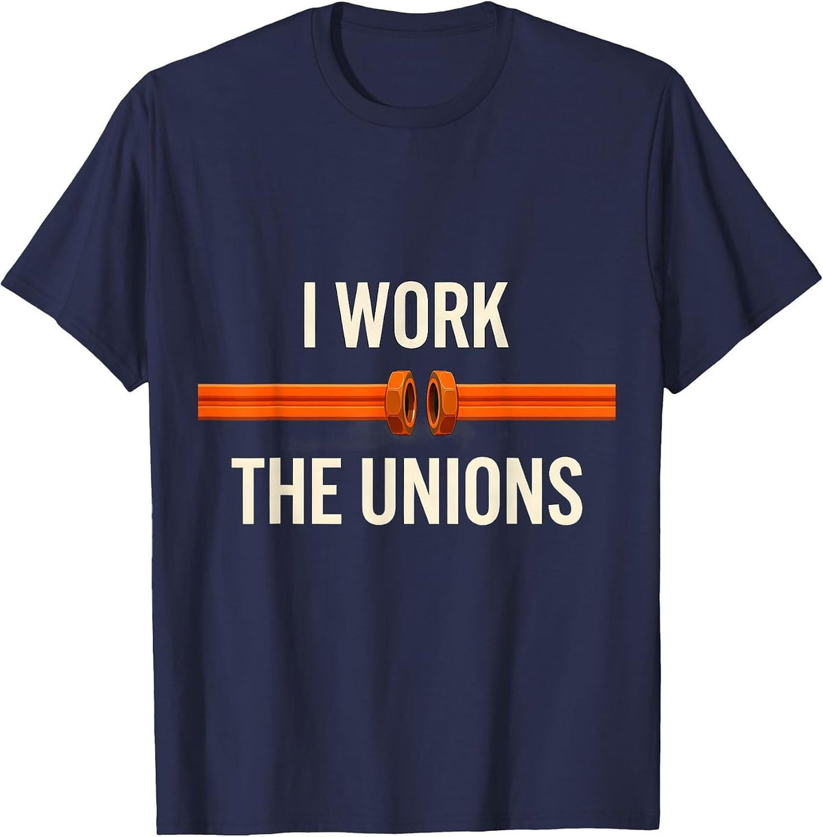 Men's I Work The Unions Funny Plumber Occupation Humor T-Shirt - Navy Blue