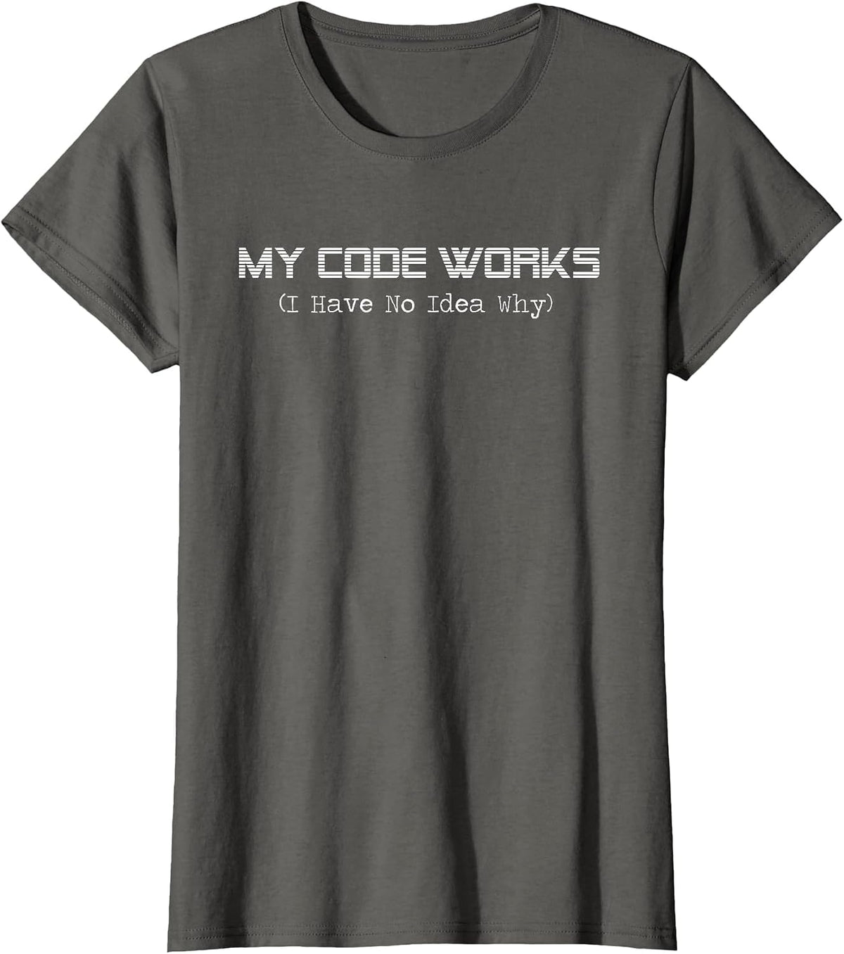 Funny Programmer My Code Works I Have No Idea Why Coding T-Shirt - Asphalt Grey