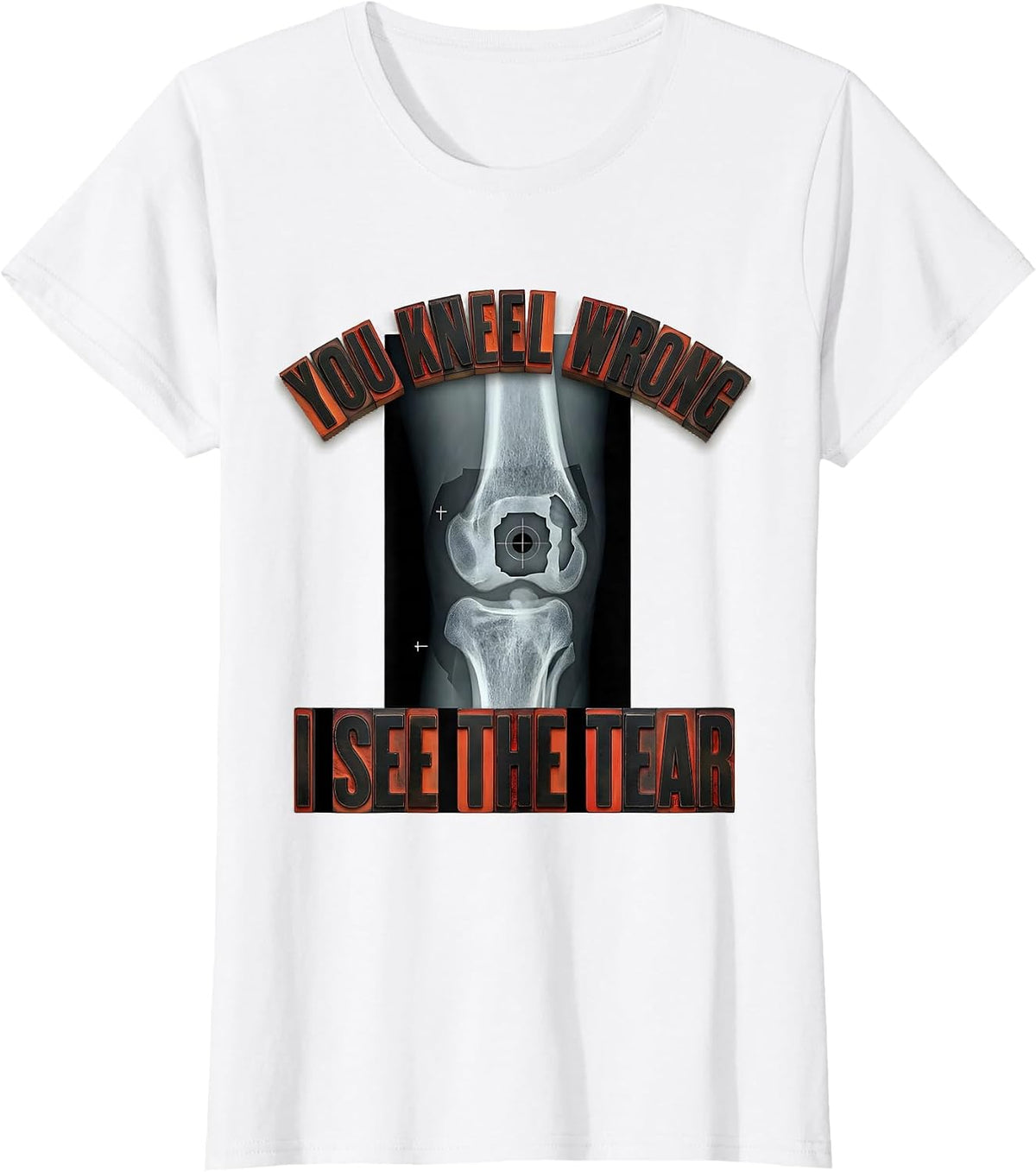 Women's You Kneel Wrong, I See The Tear Radiology Rad Tech X-Ray T-Shirt - White