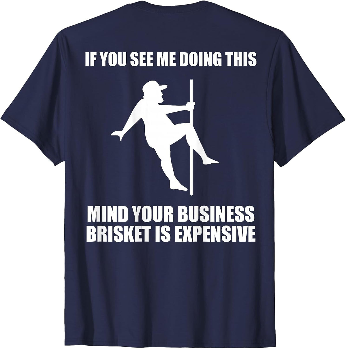 If You See me Doing This Mind Your Business Brisket is T-Shirt - Navy Blue