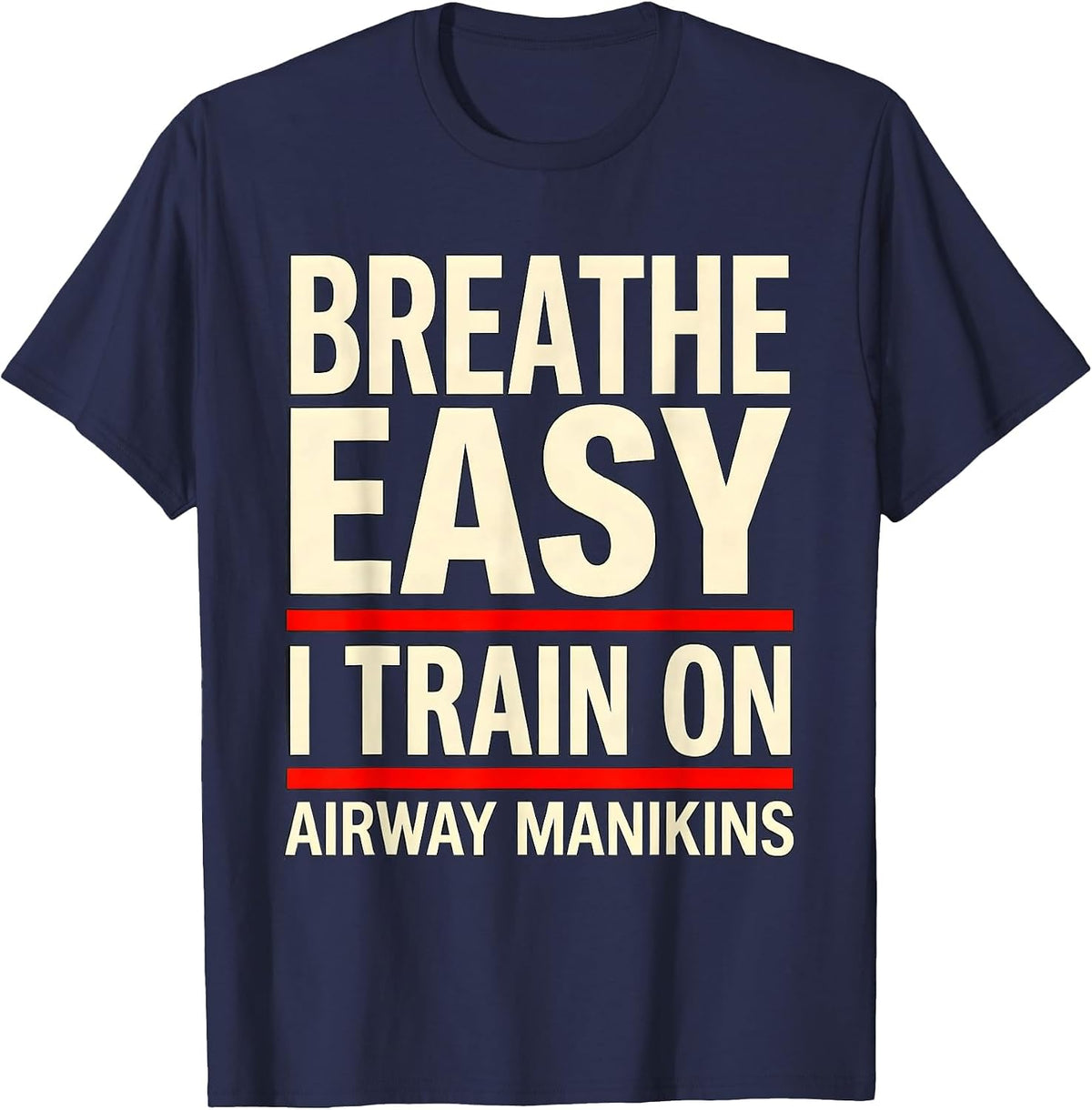 Breathe Easy I Train On Airway Manikins Funny EMT T-Shirt - Navy Blue