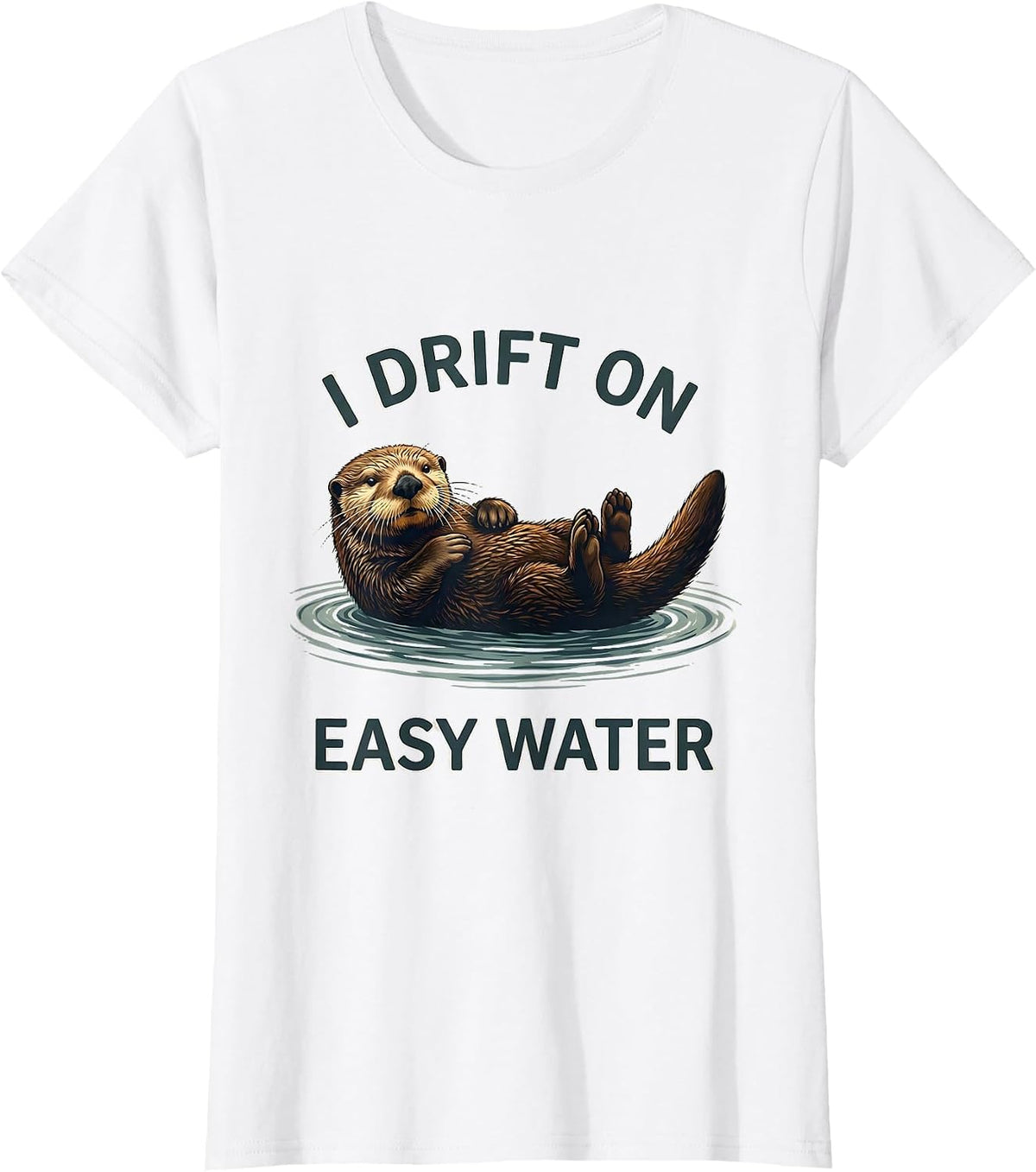 Women's I Drift On Easy Water Funny Otter Lover Nature Humor T-Shirt - White