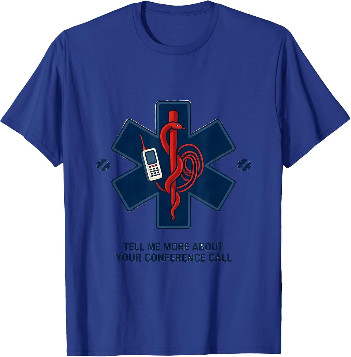 Tell Me More About Your Conference Call Funny EMT T-Shirt - Royal Blue