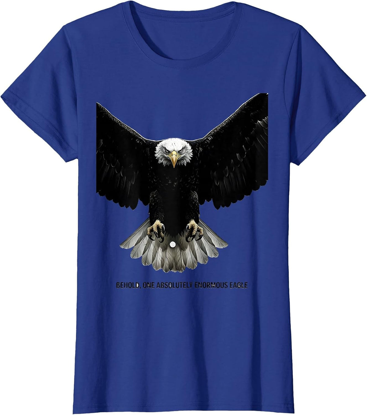 Women's Behold, One Absolutely Enormous Eagle Bald Eagle Wildlife T-Shirt - Royal Blue