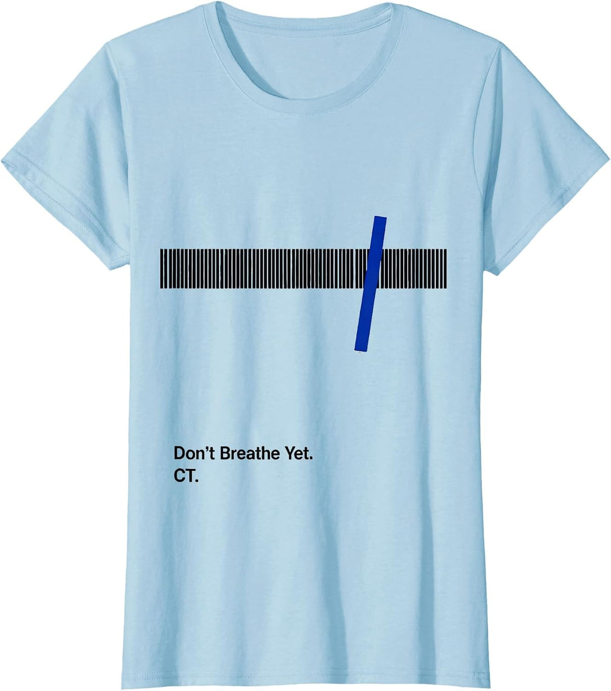 Women's Don't Breathe Yet CT Radiology Tech X-ray Tech Humor T-Shirt - Baby Blue