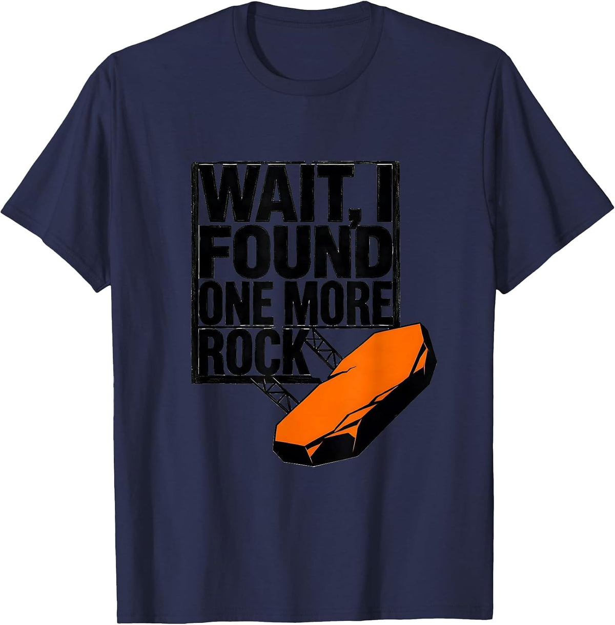Wait I Found One More Rock Funny Rock Collector Geology T-Shirt - Navy Blue