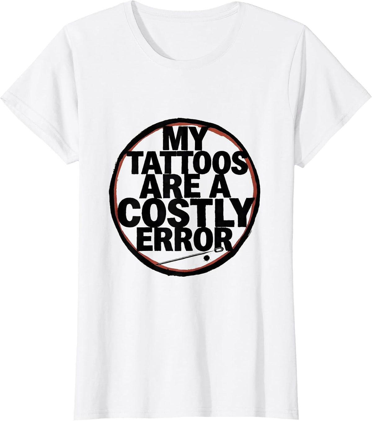 My Tattoos Are A Costly Error Funny Tattoo Lover Sarcastic T-Shirt - White