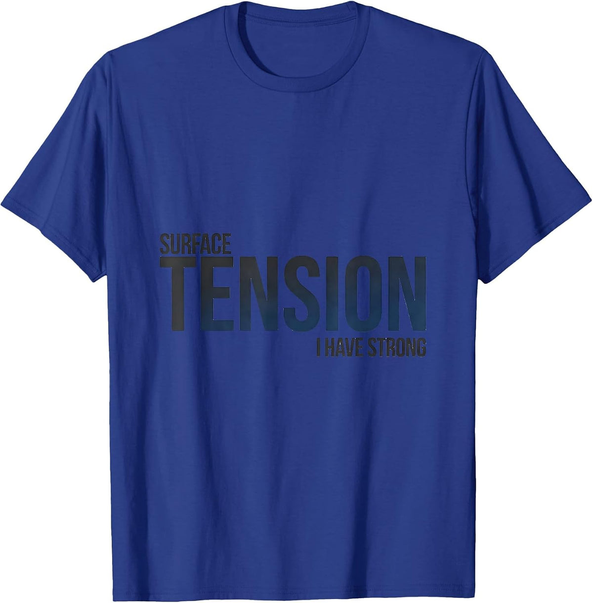 Men's I Have Strong Surface Tension Funny Science Chemistry Nerd T-Shirt - Royal Blue