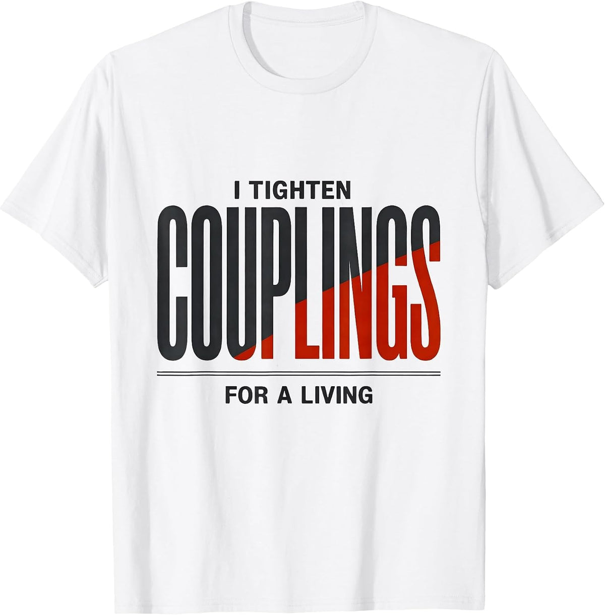 Men's I Tighten Couplings For A Living Funny Plumber Gift T-Shirt - White