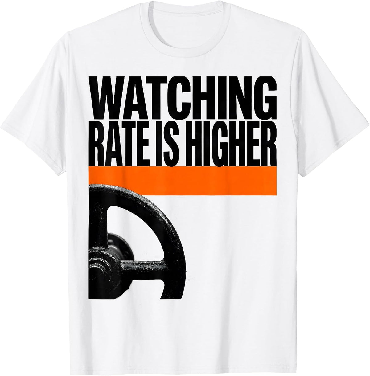 Men's Watching Rate Is Higher Funny Plumber Pipefitter Steamfitter T-Shirt - White