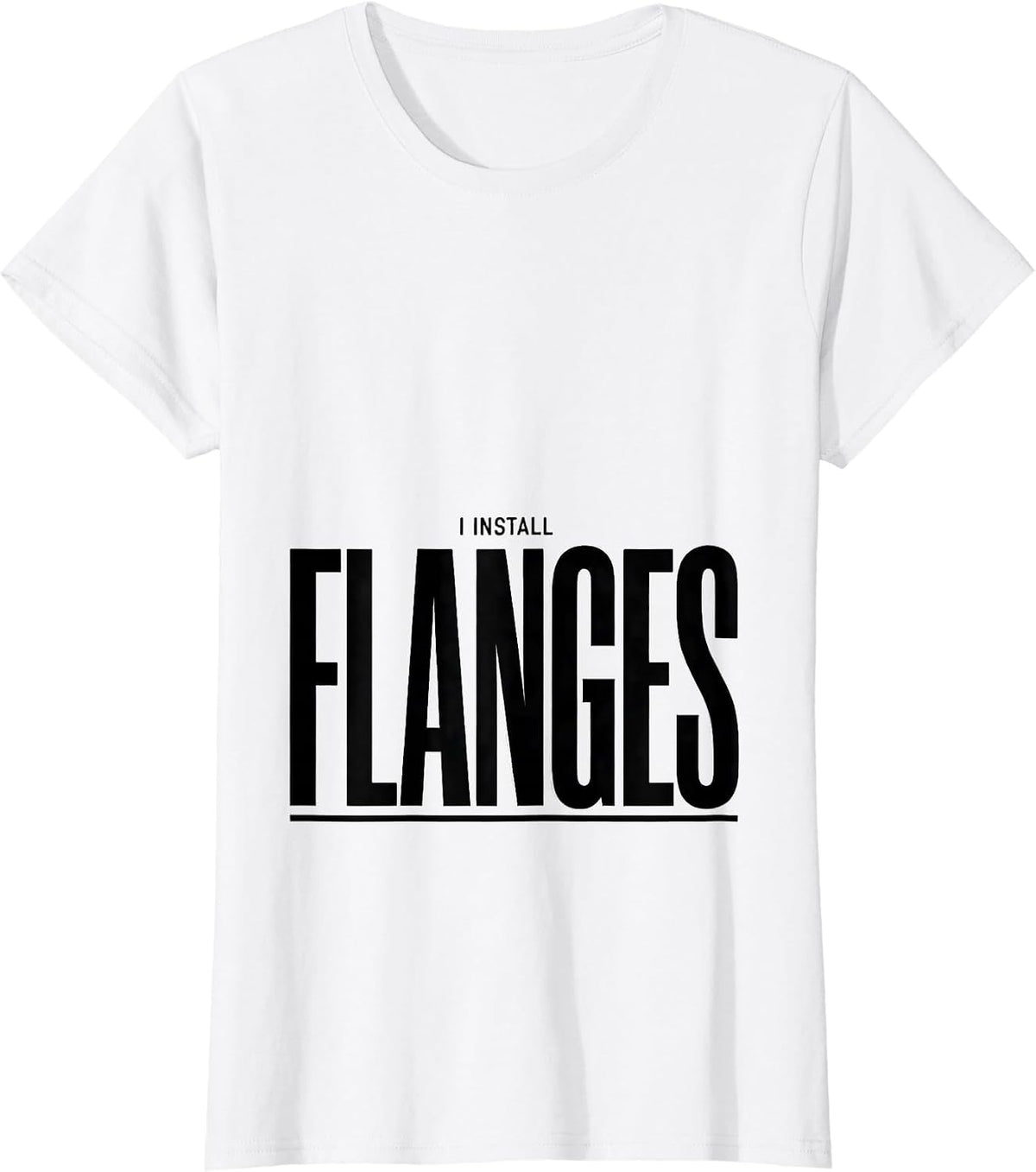 Women's I Install Flanges Funny Plumber Pipefitter Steamfitter Gift T-Shirt - White