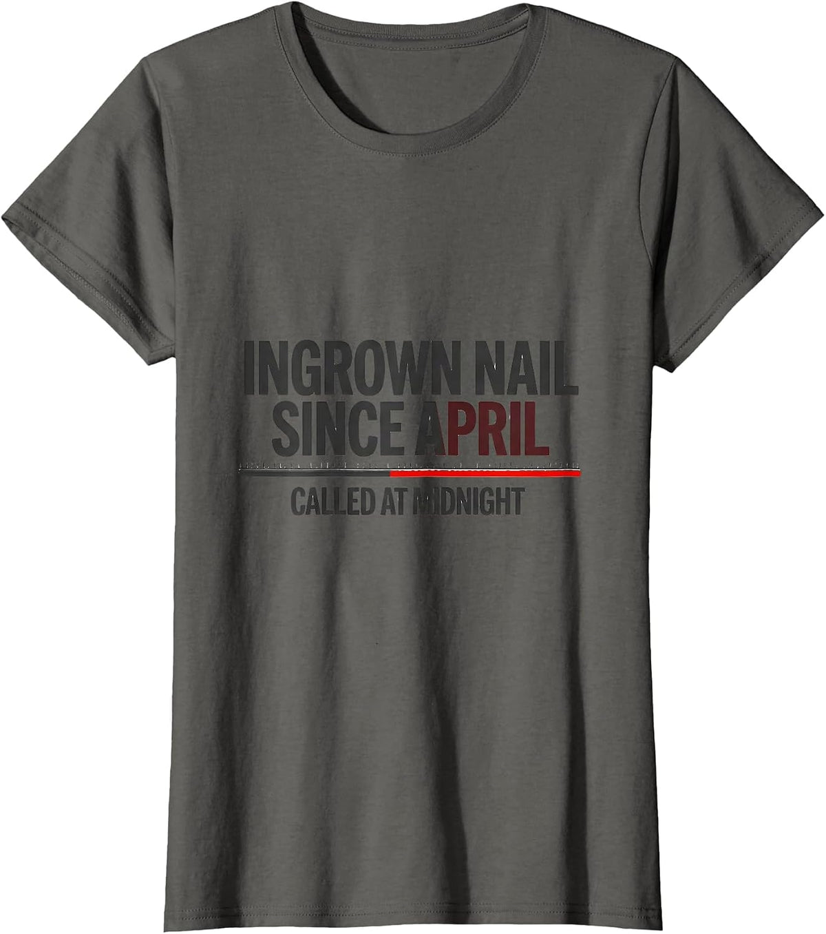 Women's Ingrown Nail Since April Called At Midnight Funny EMT T-Shirt - Asphalt Grey