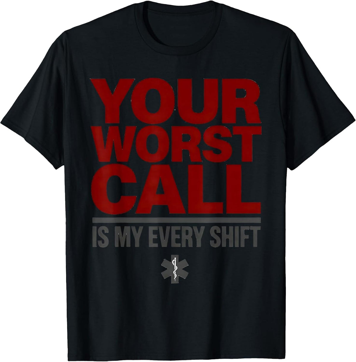Men's Your Worst Call Is My Every Shift Funny EMT Paramedic Gift T-Shirt - Black