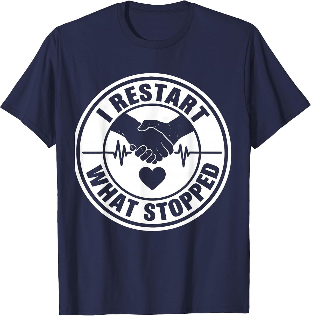 I Restart What Stopped Funny EMS Paramedic First Responder T-Shirt - Navy Blue