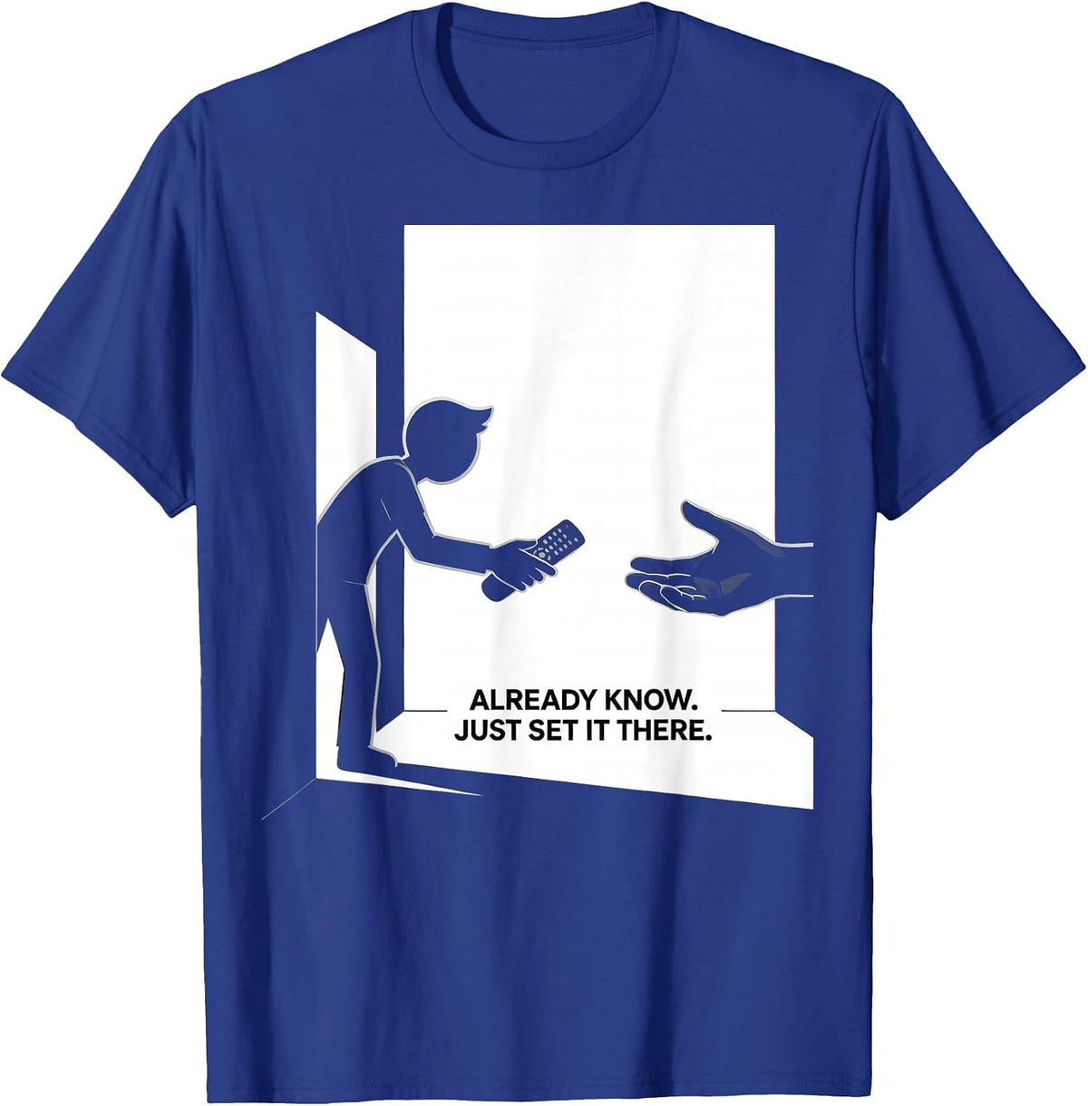 Already Know Just Set It There Funny IT Tech Support Gift T-Shirt - Royal Blue