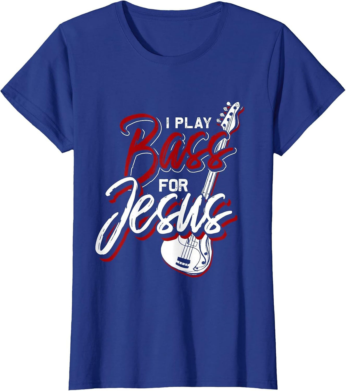 I Play Bass for Jesus Bass Guitar T-Shirt - Royal Blue