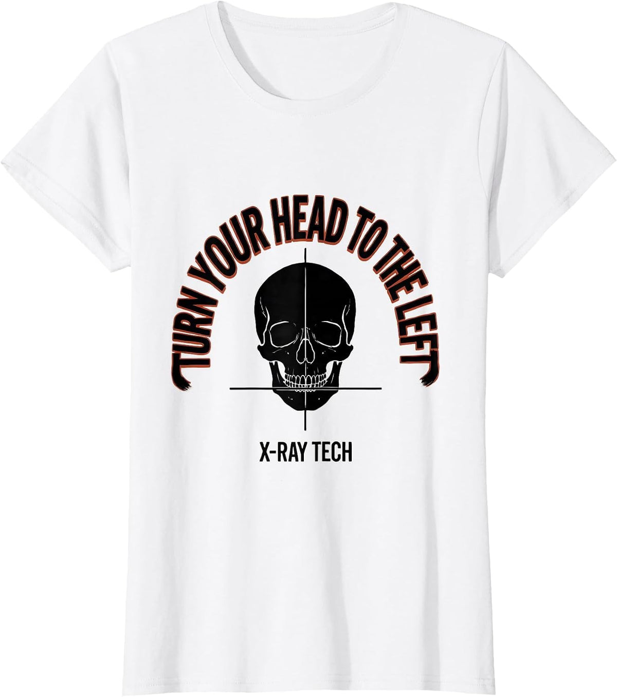 Turn Your Head To The Left — X-Ray Tech Radiology T-Shirt - White