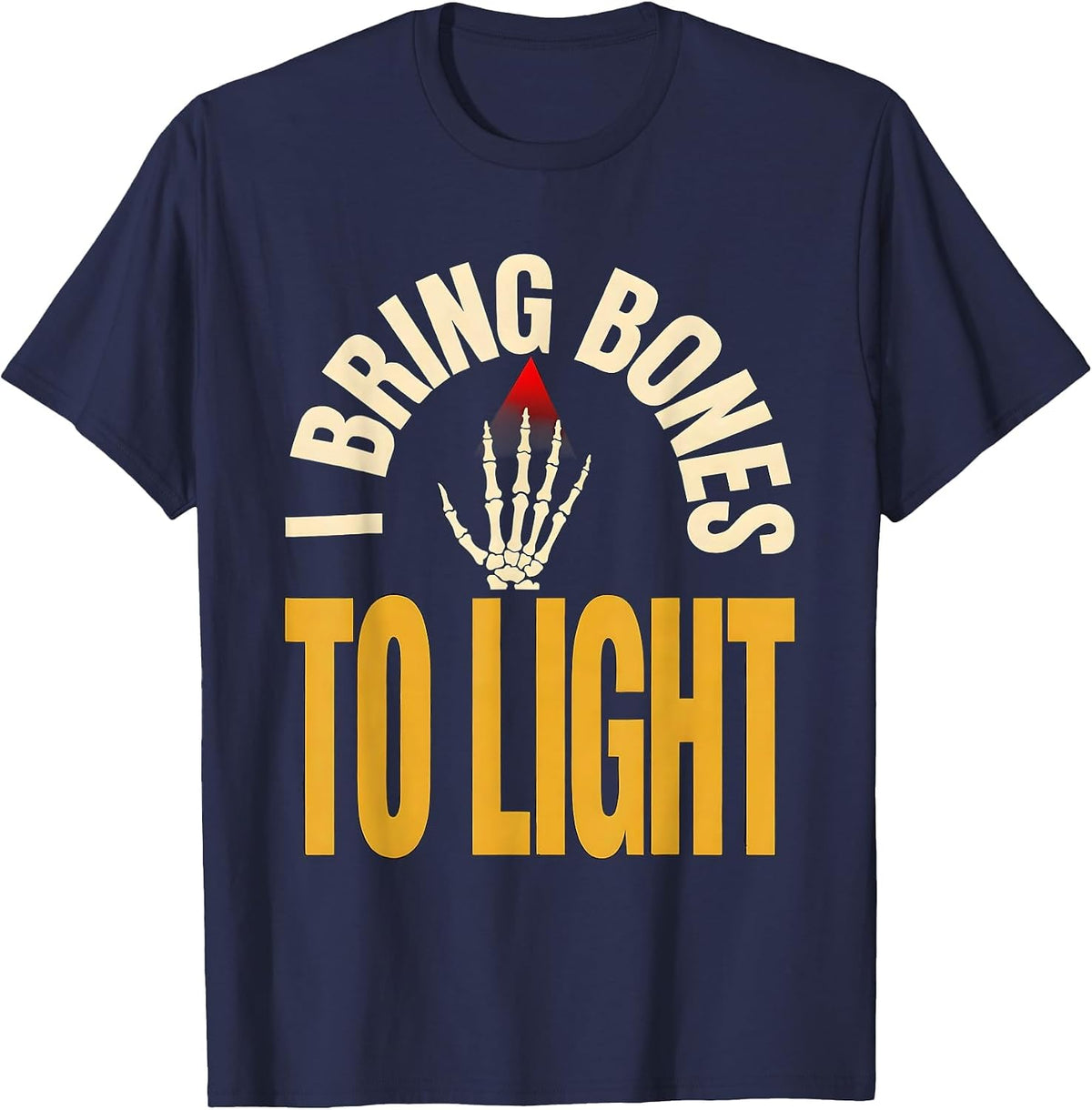 I Bring Bones To Light Funny Radiology Tech X-ray T-Shirt - Navy Blue