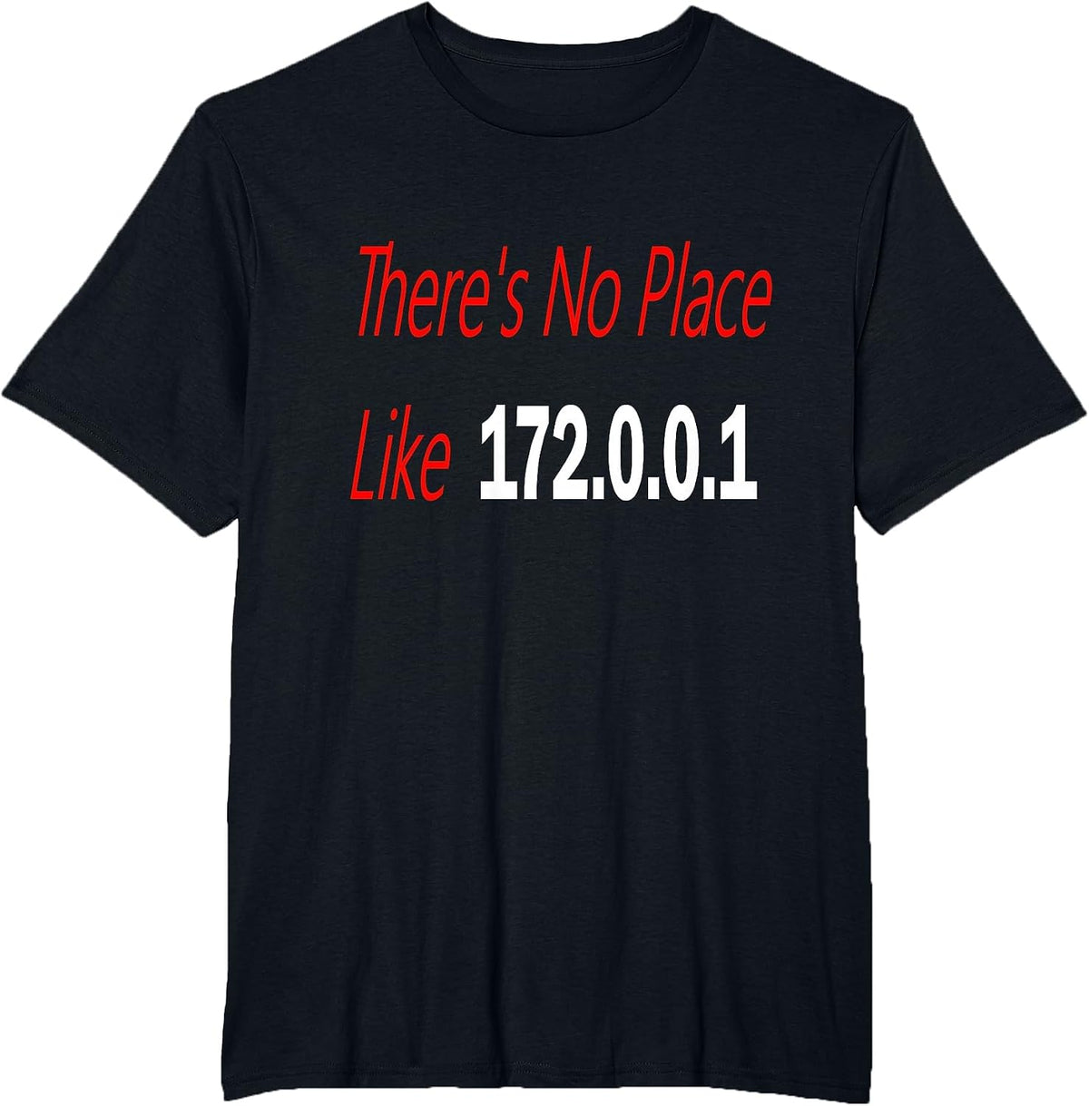 There's no Place Like 172.0.0.1 T-Shirt - Black