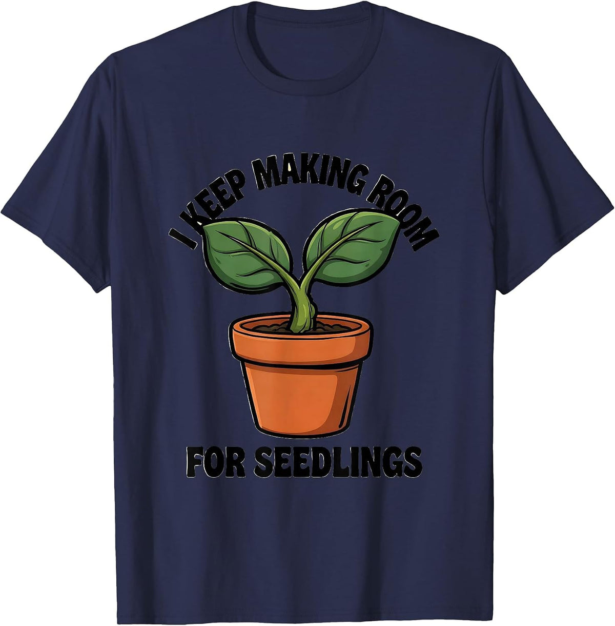 I Keep Making Room For Seedlings Funny Gardener Houseplant T-Shirt - Navy Blue