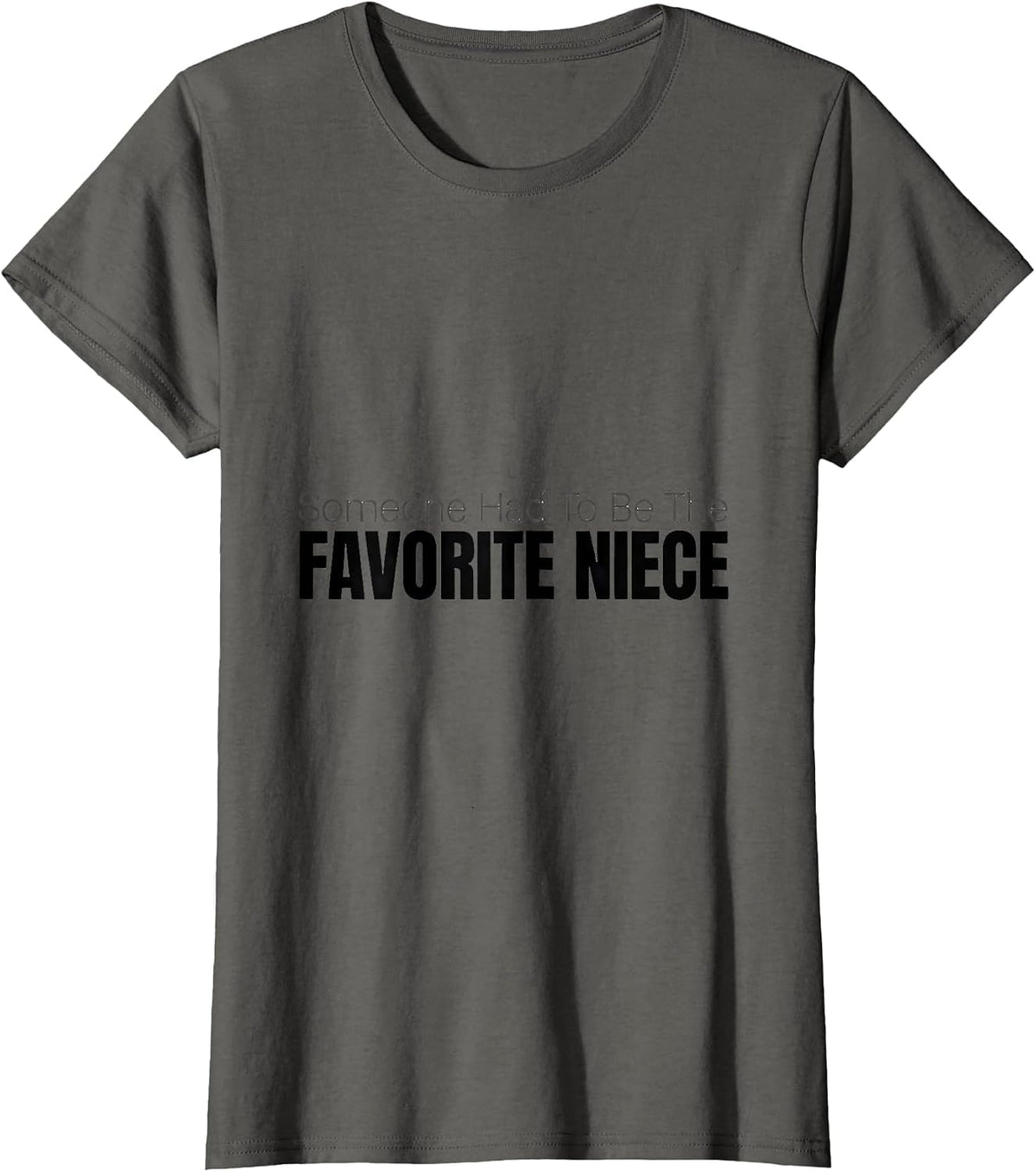 Women's Someone Had To Be The Favorite Niece Funny Family Role T-Shirt - Asphalt Grey