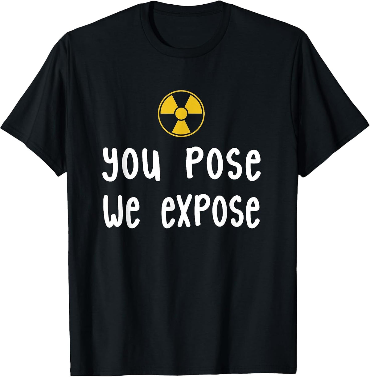 X-Ray Tech T-Shirt, You Pose We Expose X-Ray Scan Radiology T-Shirt - Black