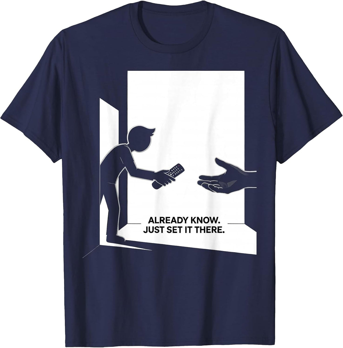 Already Know Just Set It There Funny IT Tech Support Gift T-Shirt - Navy Blue