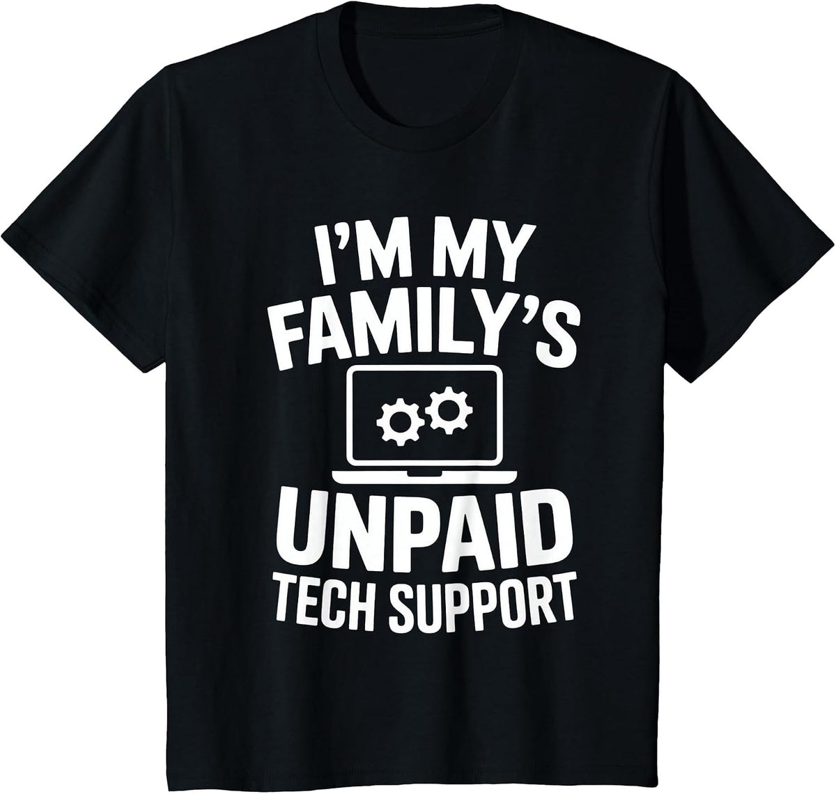 I'm My Family's Unpaid Tech Support Funny Computer Engineer T-Shirt - Black