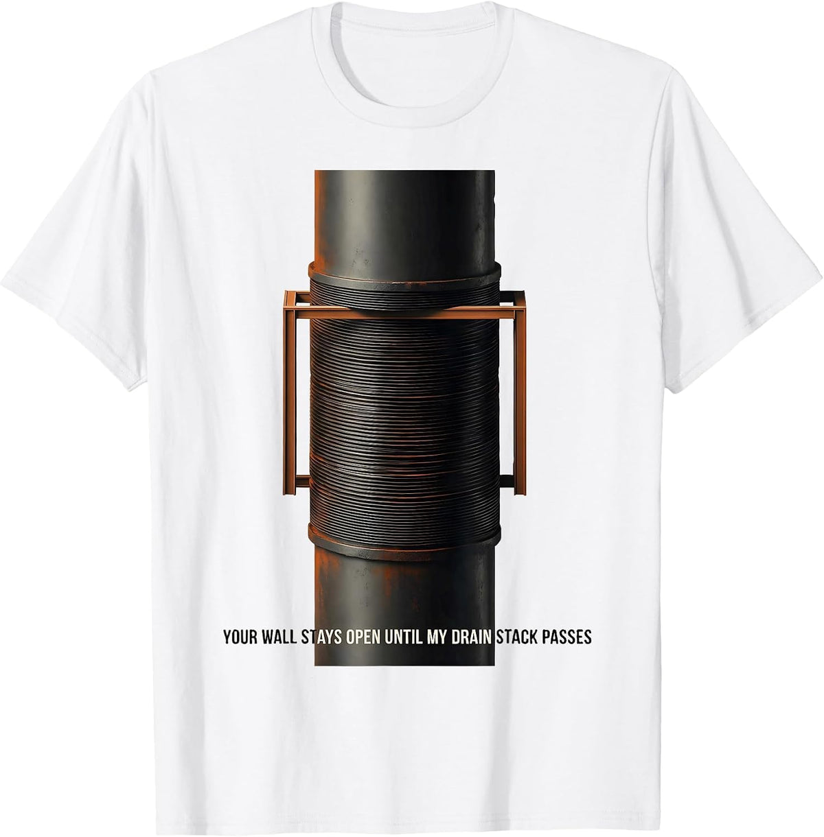Men's Your Wall Stays Open Until My Drain Stack Passes Funny T-Shirt - White