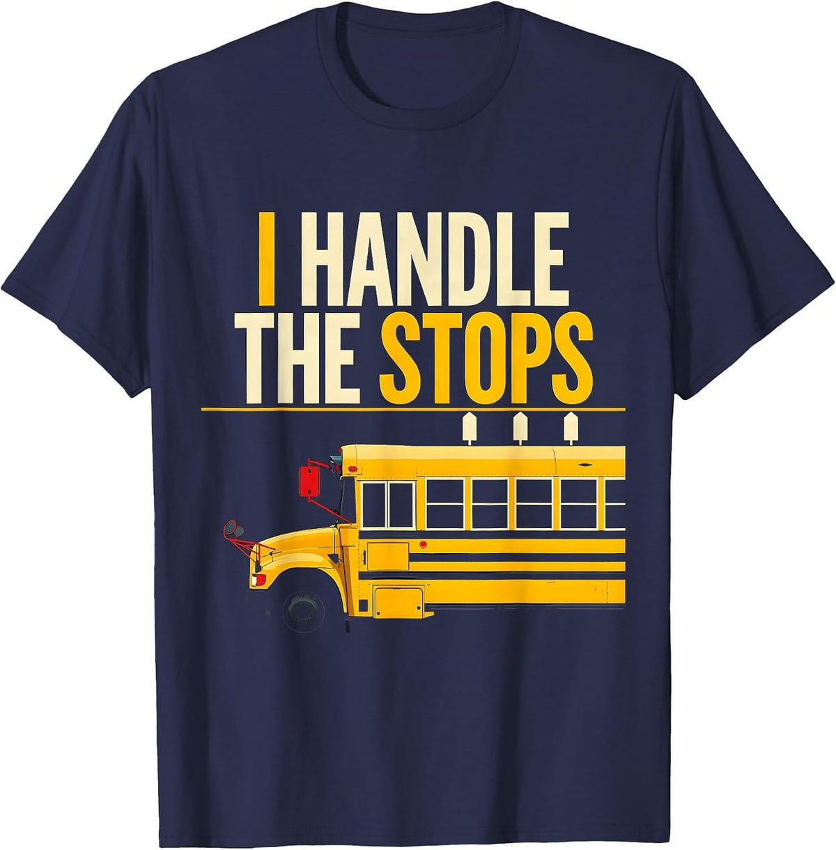 Men's I Handle The Stops Funny School Bus Driver Gift T-Shirt - Navy Blue