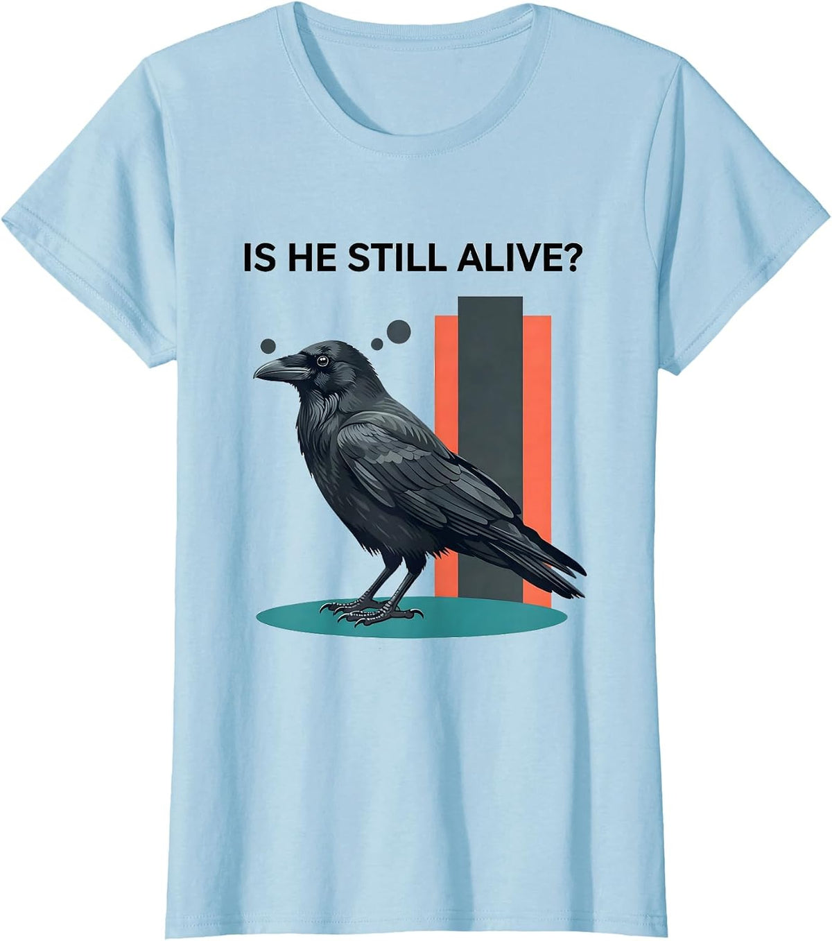 Is He Still Alive Dark Humor Crow Raven Bird Gothic T-Shirt - Baby Blue