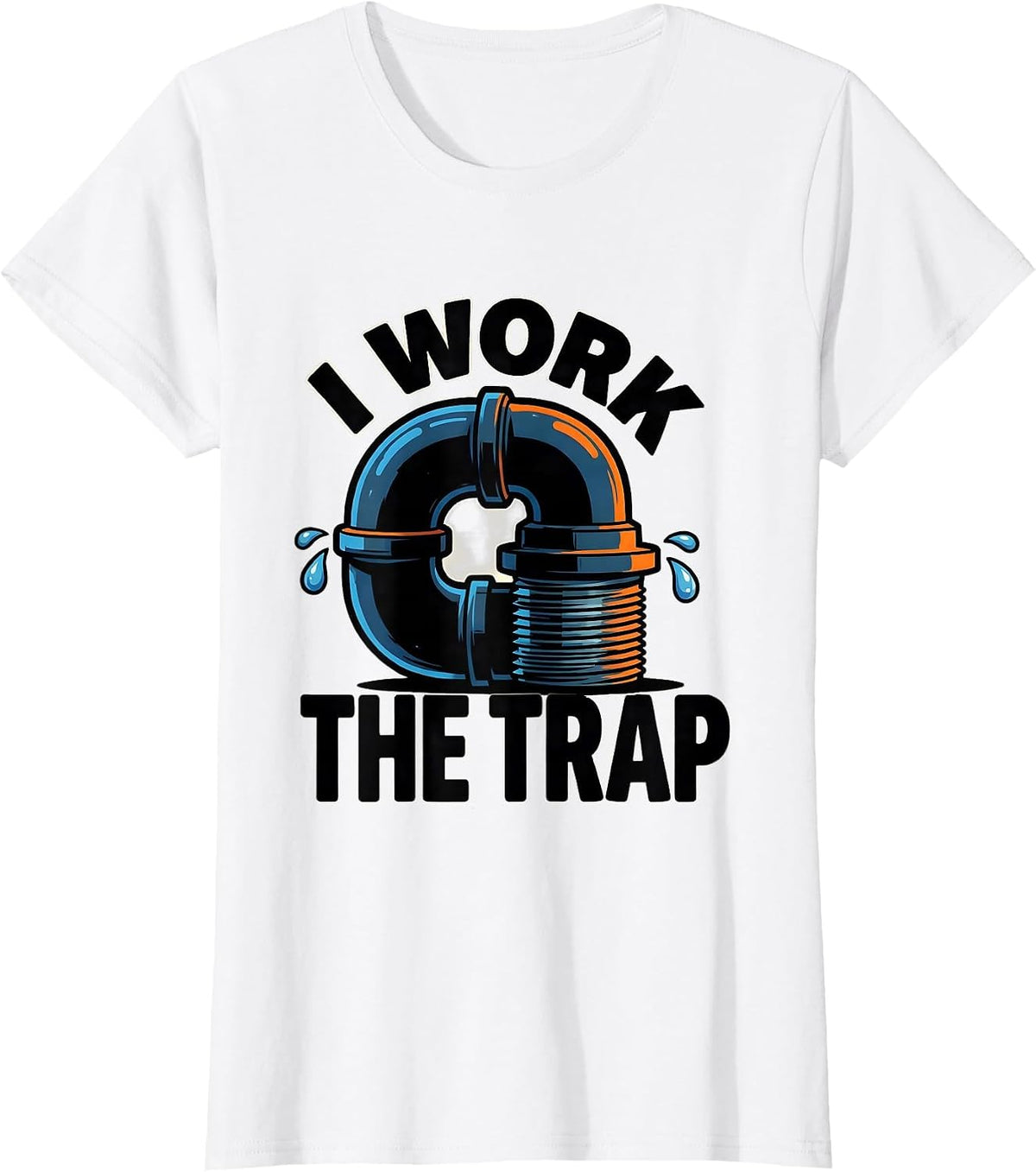 I Work The Trap Funny Plumber Pipefitter Steamfitter T-Shirt - White