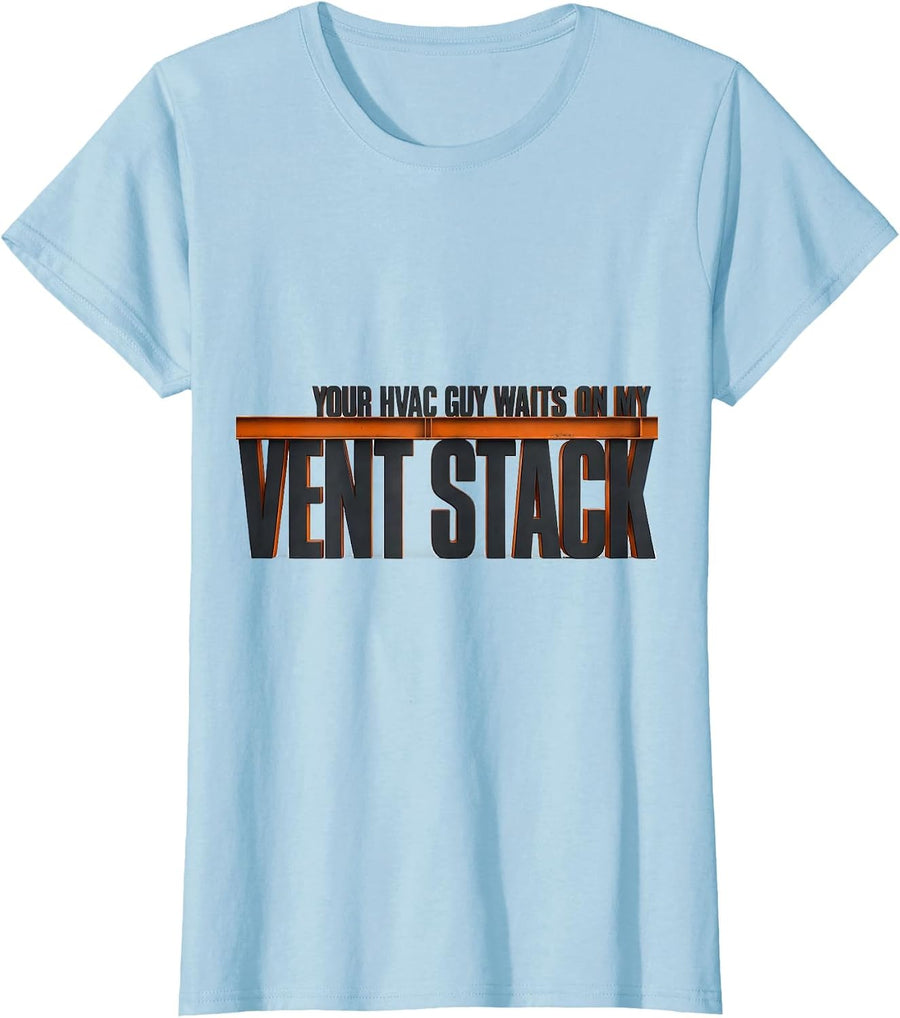 Women's Your HVAC Guy Waits On My Vent Stack Funny Plumber Gift T-Shirt - Baby Blue
