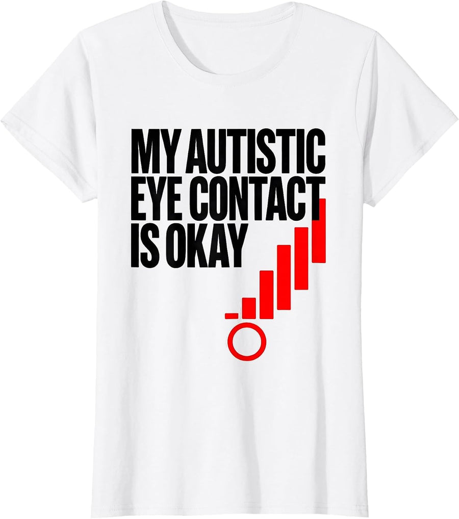 Women's My Autistic Eye Contact Is Okay Funny Neurodivergent Humor T-Shirt - White