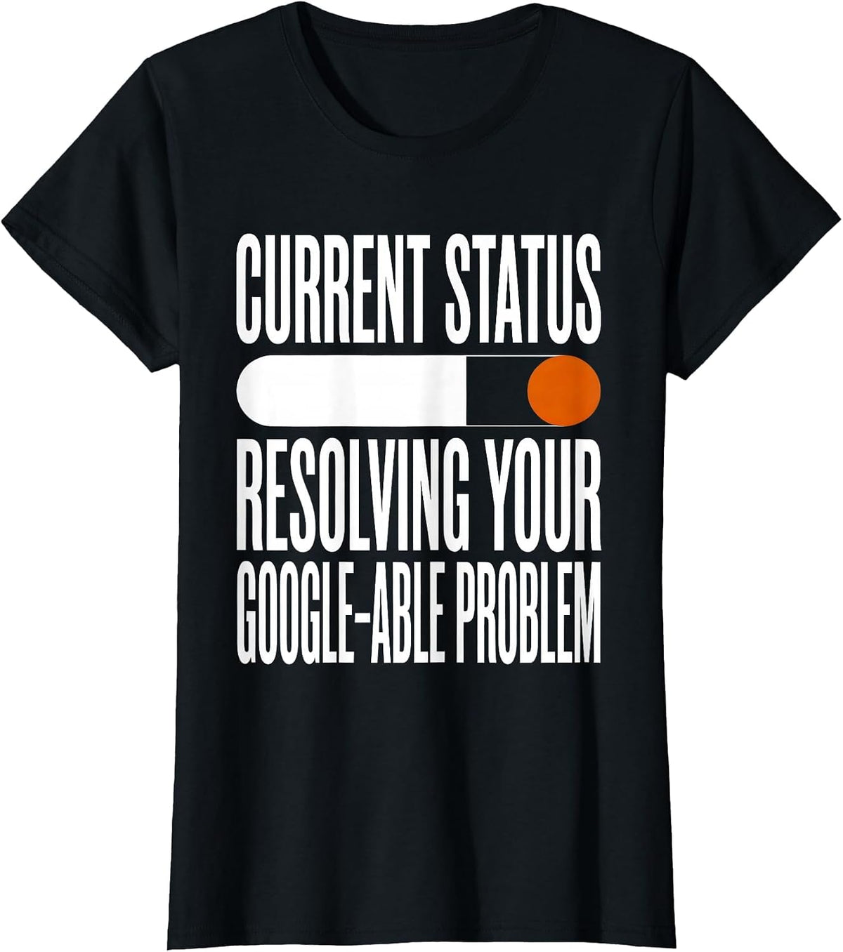 Current Status Resolving Your Google-able Problem IT Humor T-Shirt - Black