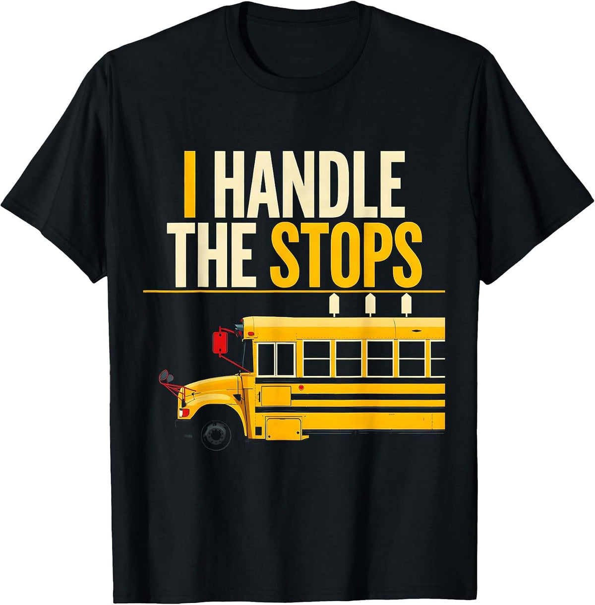 Men's I Handle The Stops Funny School Bus Driver Gift T-Shirt - Black