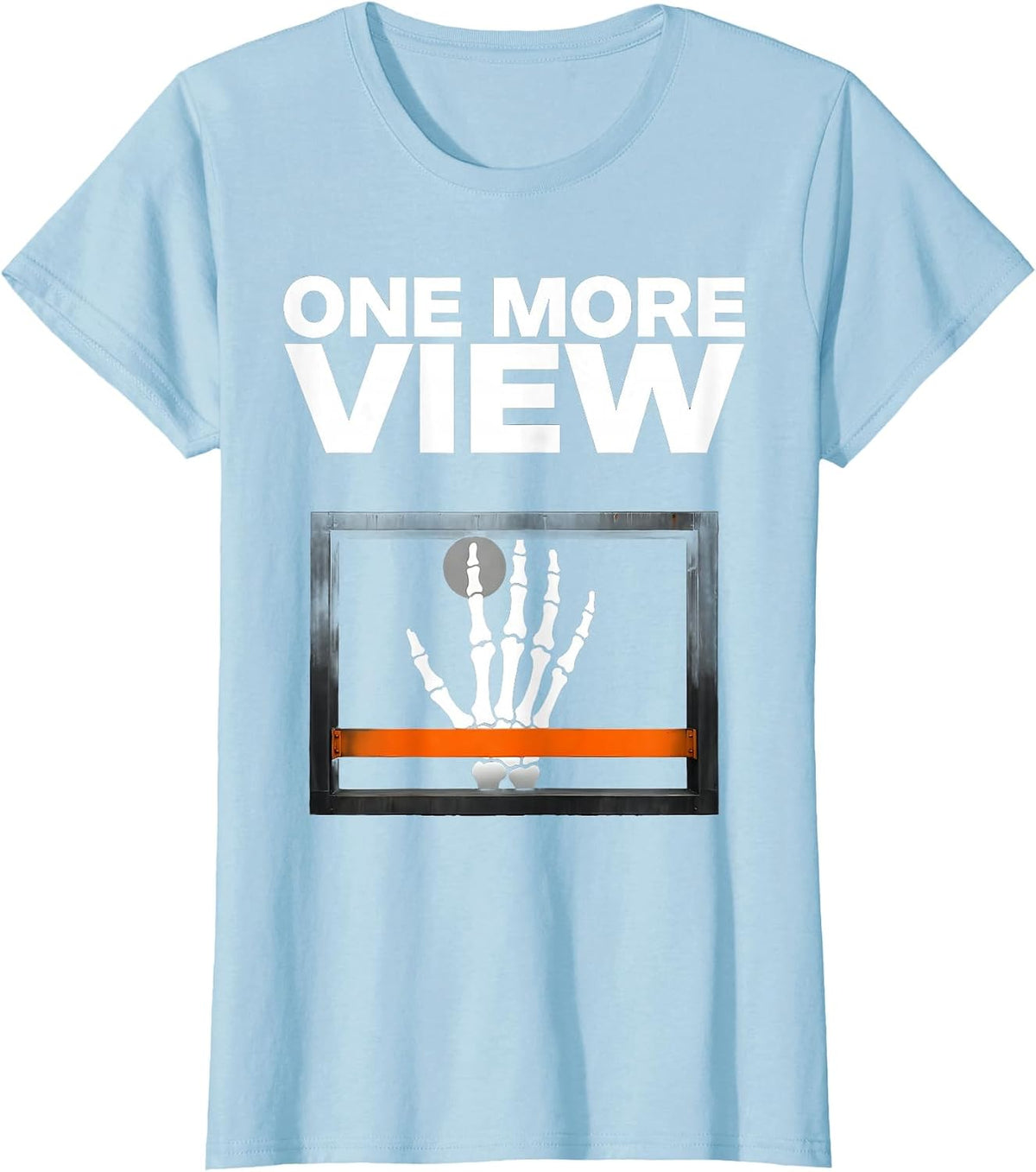 One More View Funny Radiologic Technologist X-Ray Tech Humor T-Shirt - Baby Blue