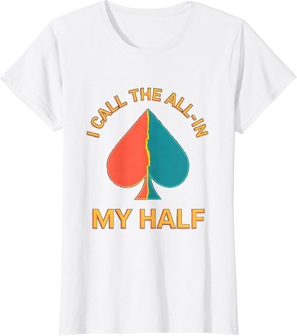 I Call The All-In My Half Funny Poker Player Gambling Humor T-Shirt - White