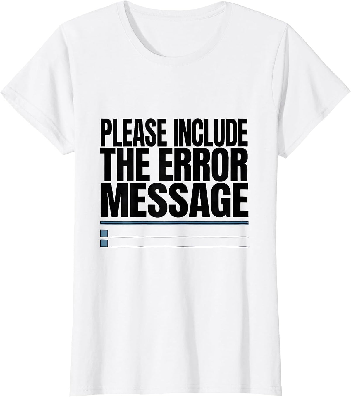 Please Include The Error Message Funny IT Support Programmer T-Shirt - White