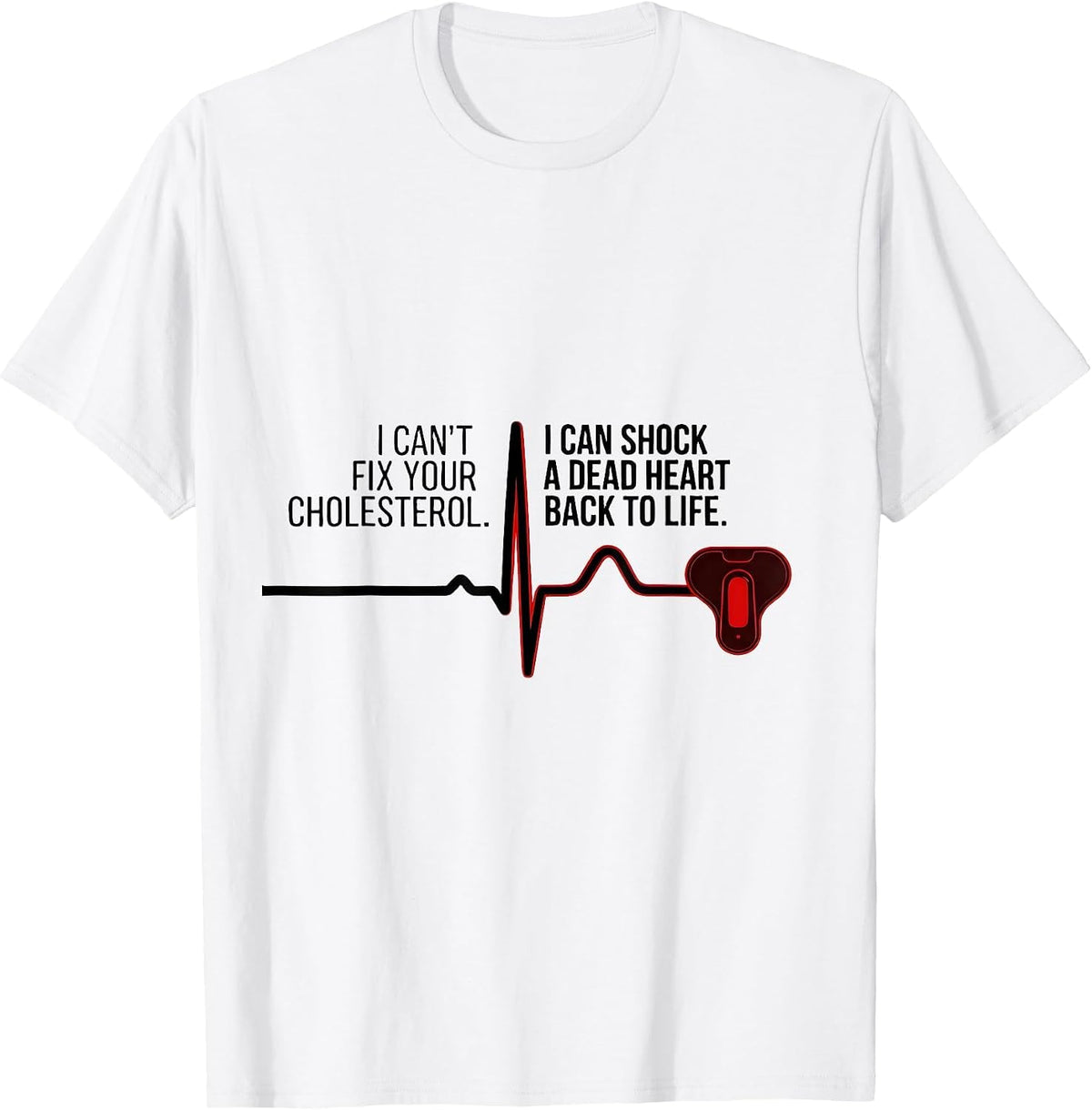 Men's I Can't Fix Your Cholesterol Shock A Dead Heart EMT T-Shirt - White