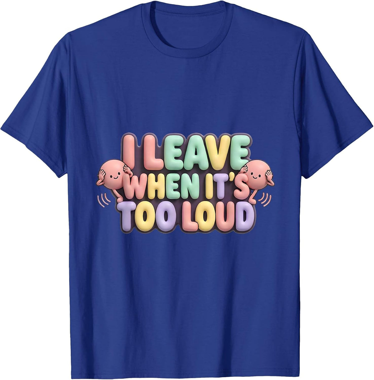 Men's I Leave When It's Too Loud Funny Neurodiversity Meme T-Shirt - Royal Blue