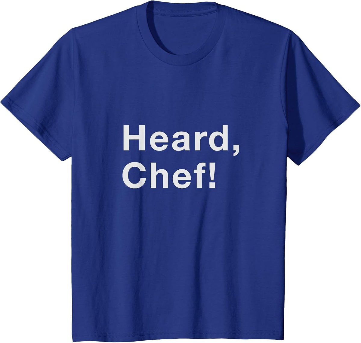Heard, Chef! T-Shirt - Royal Blue